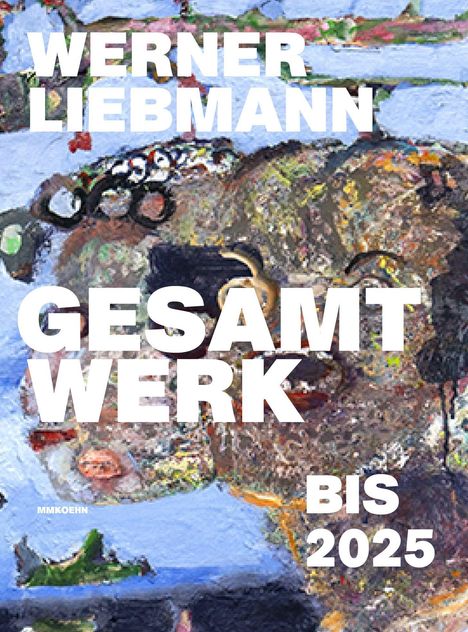 Text: "WERNER LIEBMANN GESAMTWERK BIS 2025". Illustrative Kunst mit abstrakten Formen und kräftigen Farben.