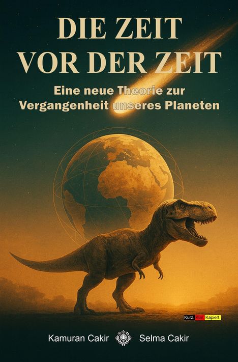 „DIE ZEIT VOR DER ZEIT“ ist der Titel, darunter ein Dinosaurier vor einem Planeten und einem Kometen, Autoren Kamuran und Selma Cakir.