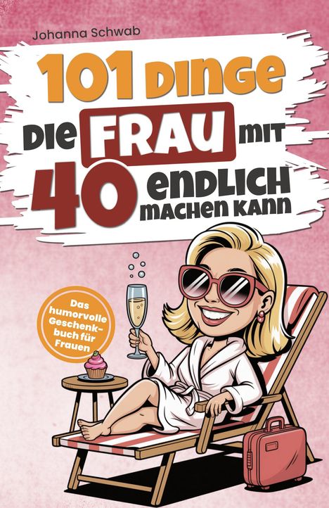 Text: "101 Dinge, die Frau mit 40 endlich machen kann. Das humorvolle Geschenkebuch für Frauen." Illustration: Frau im Liegestuhl.