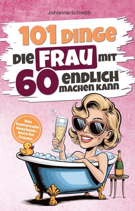 „101 Dinge, die Frau mit 60 endlich machen kann“ steht vorne. Cartoon: Frau in Wanne mit Sekt.