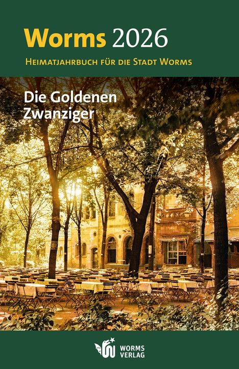 "Worms 2026", "Heimatjahrbuch für die Stadt Worms", "Die Goldenen Zwanziger". Schattiger Garten mit leeren Tischen.