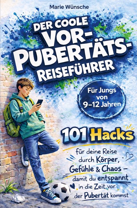 Der coole Vor-Pubertäts-Reiseführer. Für Jungs von 9-12 Jahren. 101 Hacks. Illustration: Junge mit Handy und Ball.
