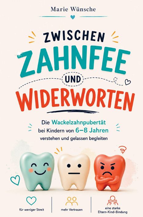 "Zwischen Zahnfee und Widerworten", Buch von Marie Wünsche über Wackelzahnpubertät bei Kindern. Drei gezeichnete Zähne mit verschiedenen Gesichtsausdrücken darunter.