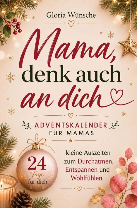 "Mama, denk auch an dich. Adventskalender für Mamas. 24 Tage für dich. Kleine Auszeiten zum Durchatmen, Entspannen und Wohlfühlen."  
Weihnachtliche Illustrationen mit Kerzen und einem Stern.