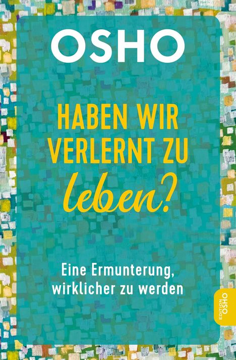 Text: "HABEN WIR VERLERNT ZU leben? Eine Ermunterung, wirklicher zu werden." Farbige, abstrakte Muster im Hintergrund.