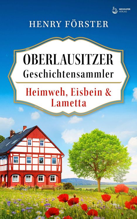 "Oberlausitzer Geschichtensammler: Heimweh, Eisbein & Lametta." Rotes Fachwerkhaus, blühende Wiese, großer grüner Baum.