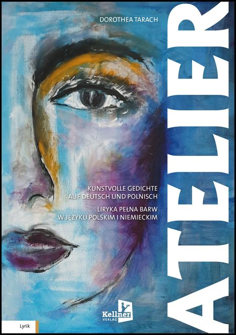 Dorothea Tarach, kunstvolle Gedichte auf Deutsch und Polnisch. Ein farbiges Porträt mit markantem Auge und Lippen.