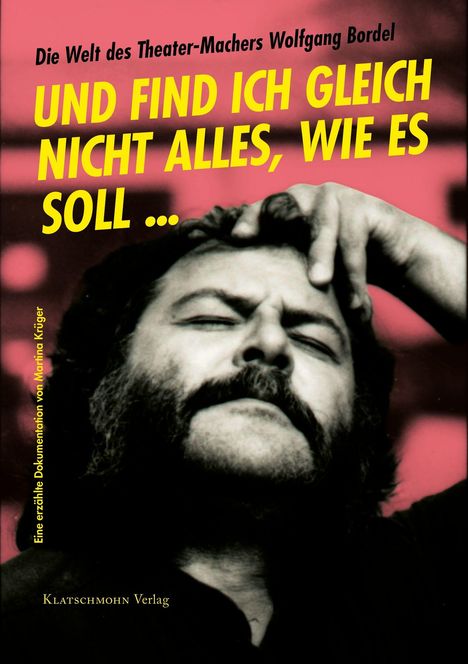 Oben: "Die Welt des Theater-Machers Wolfgang Bordel".  
Mittig: "UND FIND ICH GLEICH NICHT ALLES, WIE ES SOLL ...".
Ein Mann mit Bart fasst sich an den Kopf.