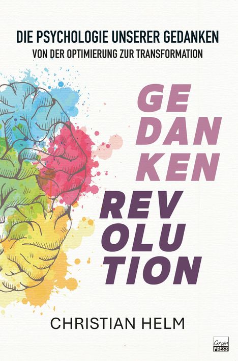 "Die Psychologie unserer Gedanken", "Gedankenrevolution", "Christian Helm". Farbiges Gehirn, gesprenkelt mit Farben.