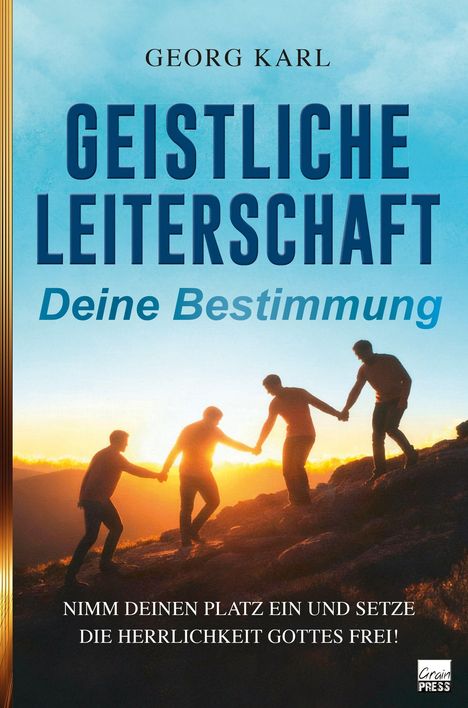 "Geistliche Leiterschaft: Deine Bestimmung" von Georg Karl. Drei Personen reichen sich bei Sonnenaufgang die Hände.