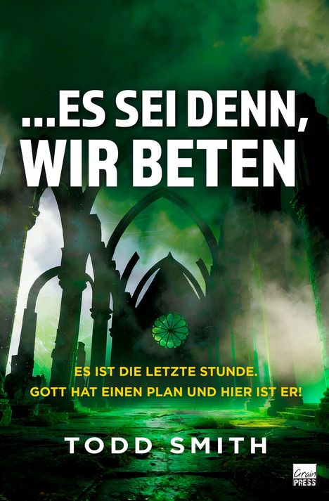 „...ES SEI DENN, WIR BETEN“, „ES IST DIE LETZTE STUNDE. GOTT HAT EINEN PLAN UND HIER IST ER!“, „TODD SMITH“. Ruinen bei grünem Licht.