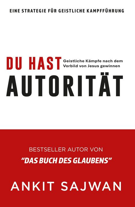 "DU HAST AUTORITÄT", Geistliche Kämpfe nach Jesus. Bestseller Autor von "DAS BUCH DES GLAUBENS", Ankit Sajwan.