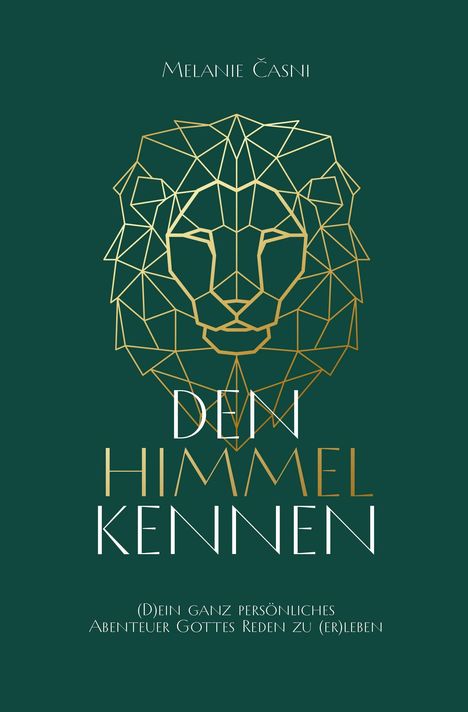 Text: "Melanie Časni", "DEIN HIMMEL KENNEN", "(D)ein ganz persönliches Abenteuer Gottes Reden zu (er)leben". Goldene Löwenzeichnung.
