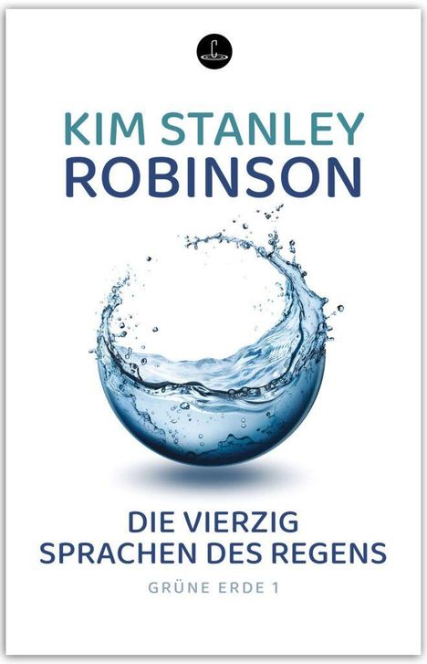 "Kim Stanley Robinson: Die vierzig Sprachen des Regens. Grüne Erde 1." Eine Wasserblase, darüber ein schwarzes Logo.