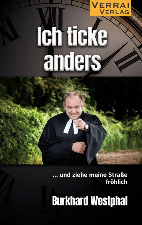 Oben: "Verrai Verlag". Groß: "Ich ticke anders". Unten: "... und ziehe meine Straße fröhlich" und "Burkhard Westphal". Ein Mann in Robe.