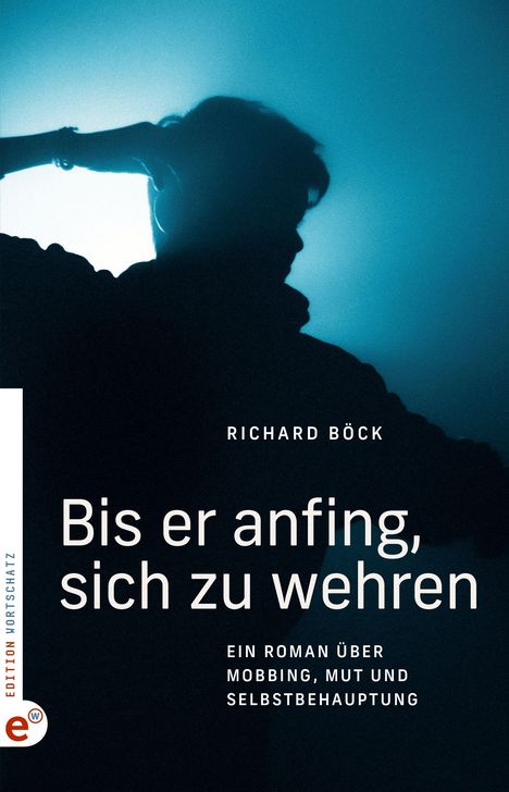 „Bis er anfing, sich zu wehren“ von Richard Böck, Roman über Mobbing, Mut und Selbstbehauptung. Schattenriss einer Person.