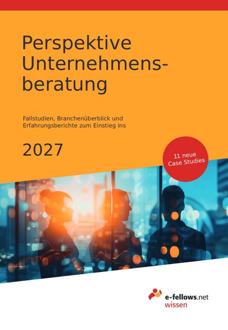 Text: "Perspektive Unternehmensberatung 2027, 11 neue Case Studies." Logo: "e-fellows.net wissen." Silhouetten von Menschen.