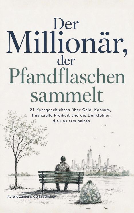 Text: "Der Millionär, der Pfandflaschen sammelt. 21 Kurzgeschichten über Geld, Konsum, finanzielle Freiheit und Denkfehler..." Unten eine Illustration: Ein Mann auf einer Bank, Stadt im Hintergrund.