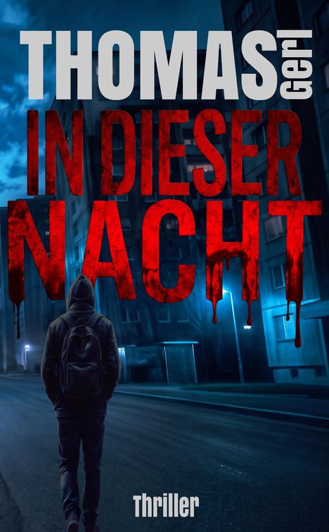 "THOMAS Gerl, IN DIESER NACHT, Thriller". Ein Mensch in Kapuze steht auf einer leeren, nächtlichen Straße.