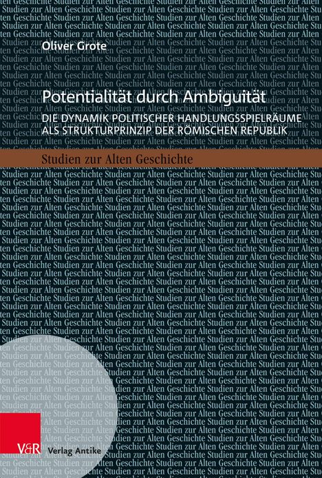Oliver Grote: "Potentialität durch Ambiguität. Die Dynamik politischer Handlungsspielräume als Strukturprinzip der römischen Republik." Hintergrund: Wiederholter Text "Studien zur Alten Geschichte" und ein rotes Logo mit "V&R".