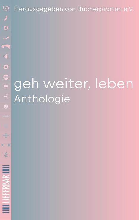 "Geh weiter, leben. Anthologie. Herausgegeben von Bücherpiraten e.V." Vordergrund: verlaufende Farben in rosa und blau.