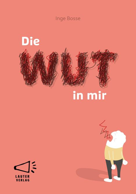 "Die WUT in mir" von Inge Bosse. Illustration: Figur schreit auf rosa Hintergrund, Megafon-Logo unten links.