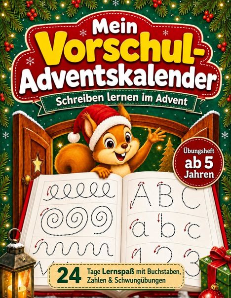"Mein Vorschul-Adventskalender", "Schreiben lernen im Advent", "Übungsheft ab 5 Jahren", "24 Tage Lernspaß". Illustration: Ein fröhliches Eichhörnchen mit Weihnachtsmütze blättert durch ein Übungsheft mit Buchstaben und Schwungübungen. Weihnachten-Dekor.