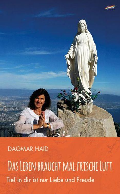 DAGMAR HAID, DAS LEBEN BRAUCHT MAL FRISCHE LUFT, Tief in dir ist nur Liebe und Freude. Frau betet vor Marienstatue.