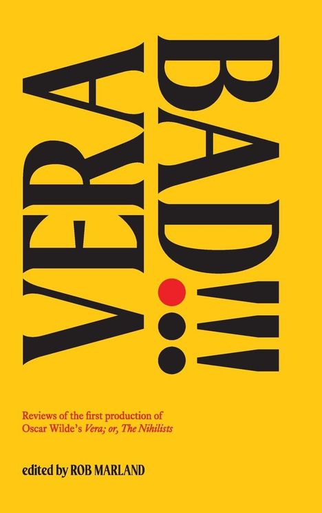 "VERA BAD!" fett in Schwarz auf gelbem Hintergrund. Klein darunter: "Reviews of the first production of Oscar Wilde’s Vera".