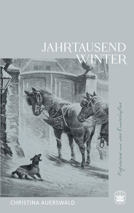 Text: "Jahrtausend Winter", "Magdalene und der Kunstschaffer", "Christina Auerswald". Illustration: Zwei Pferde und ein bellender Hund im Schnee.
