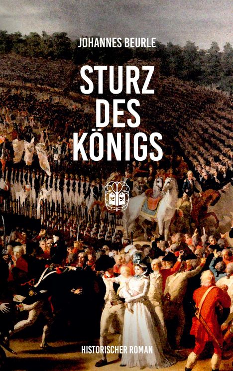 Text: "Johannes Beurle, Sturz des Königs, Historischer Roman." Eine historische Szene mit einer Menschenmenge und Soldaten auf Pferden.