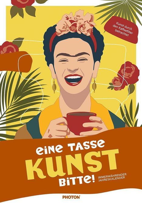 Texte: "eine Tasse KUNST bitte!", "Kunst durch den Kaffeefilter betrachtet". Illustration einer lachenden Frau mit Blumen im Haar.