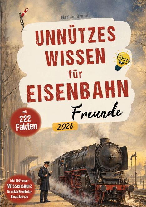 Titel: "Unnützes Wissen für Eisenbahnfreunde", "mit 222 Fakten". Bild von Lokomotive im Bahnhof, Mann in Uniform.