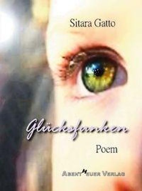 „Glücksfunken: Poem“. Ein großes grünes Auge, starker Fokus auf den Text.