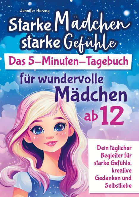 Jennifer Herzog: Starke Mädchen, starke Gefühle - Das 5-Minuten-Tagebuch für wundervolle Mädchen ab 12, Buch