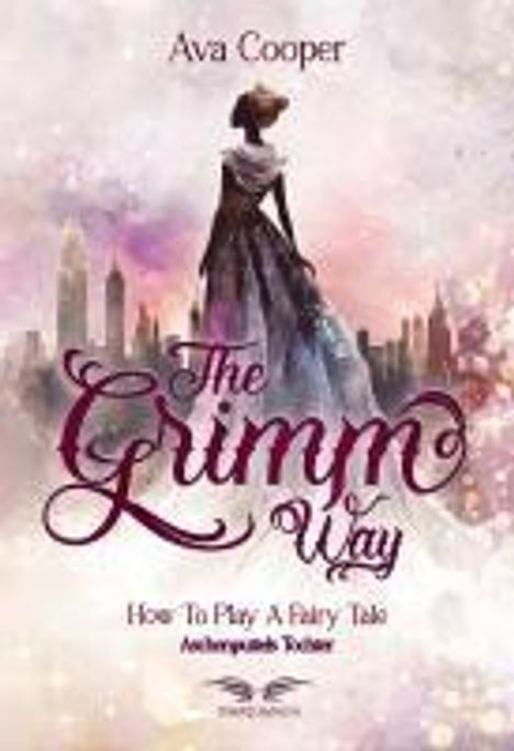 Ava Cooper: The Grimm Way - How to Play a Fairy Tale: Aschenputtels Tochter, Buch