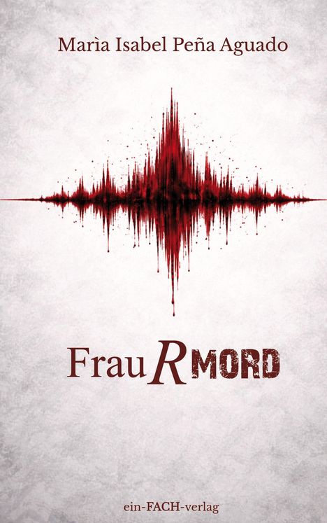 "María Isabel Peña Aguado. FrauRMORD. ein-FACH-verlag. Grafik eines roten Schallprofils auf grauem Hintergrund."