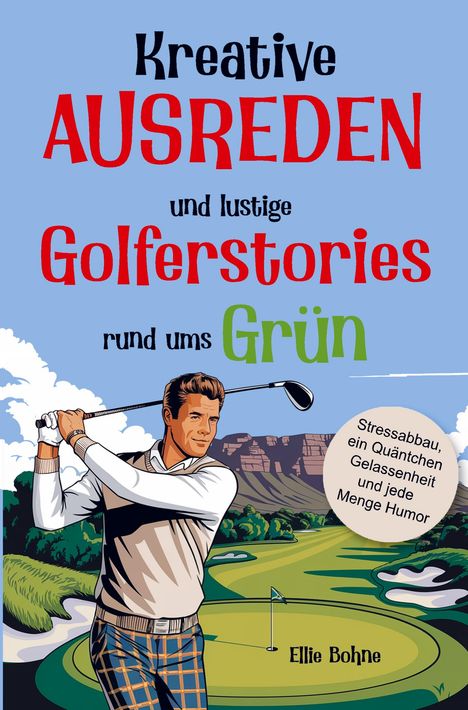 Ellie Bohne: Golf Buch: Kreative Ausreden und lustige Golfer-Stories rund ums Grün, Buch