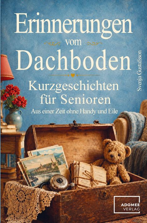 "Erinnerungen vom Dachboden. Kurzgeschichten für Senioren. Aus einer Zeit ohne Handy und Eile." Alte Truhe mit Teddy.