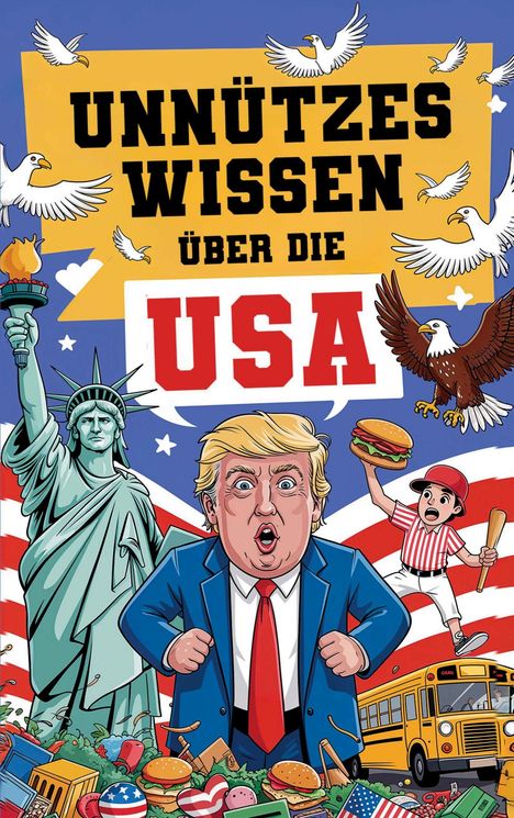 „UNNÜTZES WISSEN ÜBER DIE USA“ in großen Buchstaben, mit Illustrationen wie der Freiheitsstatue, einem Adler und Fast Food.