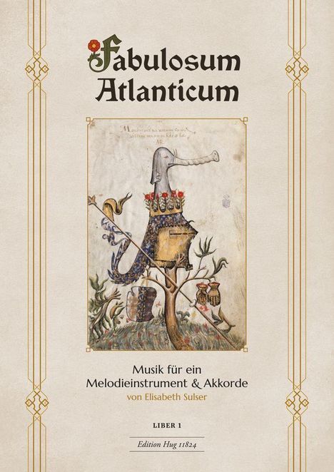 Text: "Fabulosum Atlanticum. Musik für ein Melodieinstrument & Akkorde von Elisabeth Sulser. Liber 1. Edition Hug 11824." 
Illustration: Fantasiewesen mit Blumen und krönendem Hut.