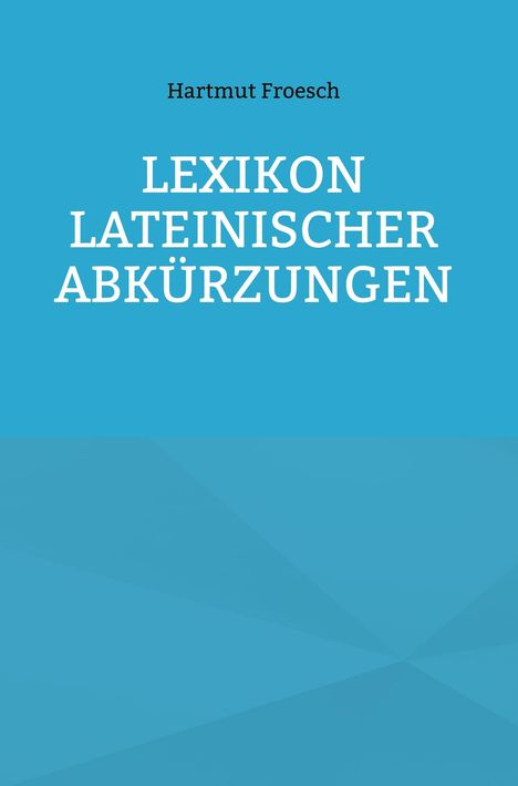Hartmut Froesch: Lexikon lateinischer Abkürzungen, Buch