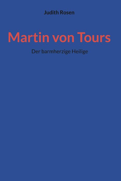 "Judith Rosen", "Martin von Tours", "Der barmherzige Heilige" vor blauem Hintergrund. Cover eines Buches.