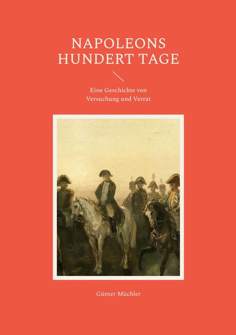 "Napoleons Hundert Tage" - Geschichte von Versuchung und Verrat. Gemälde von Reitern mit Napoleons Figur, roter Hintergrund.