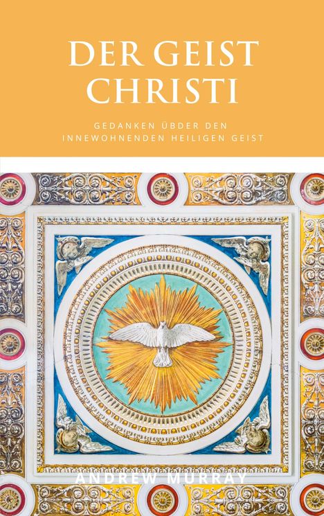 "Der Geist Christi. Gedanken über den innewohnenden Heiligen Geist. Andrew Murray." Illustration einer Taube.