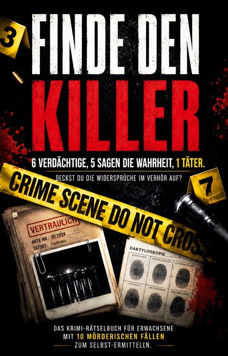 Finde den Killer: 6 Verdächtige, 5 sagen die Wahrheit, 1 Täter. Mit 10 mörderischen Fällen zum Selbst-Ermitteln. Akte und Fingerabdrücke.