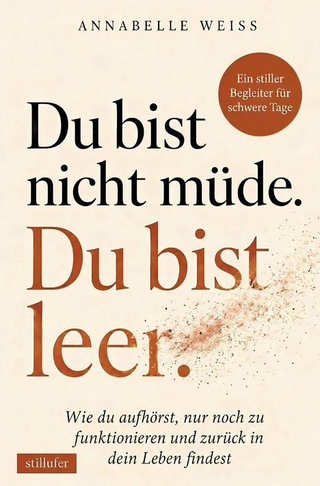 "Du bist nicht müde. Du bist leer." Autor: Annabelle Weiss. Ein Buch über das Finden neuer Lebensenergie.
