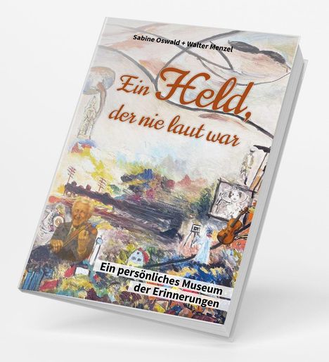 Titel: Ein Held, der nie laut war. Untertitel: Ein persönliches Museum der Erinnerungen. Buntes impressionistisches Cover.