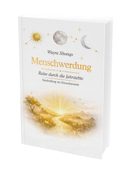 Text: "Wayra Shonqo, Menschwerdung, Reise durch die Jahrsiebte, Nachreifung ins Erwachsenensein." Buchtitel mit Landschaft und Himmelskörpern.