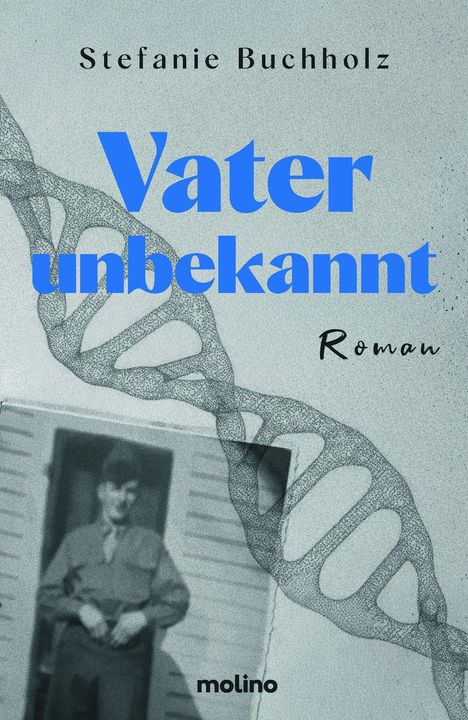 Stefanie Buchholz, "Vater unbekannt", Roman. Hintergrund: DNA-Strang, darunter unscharfes Foto eines Mannes.